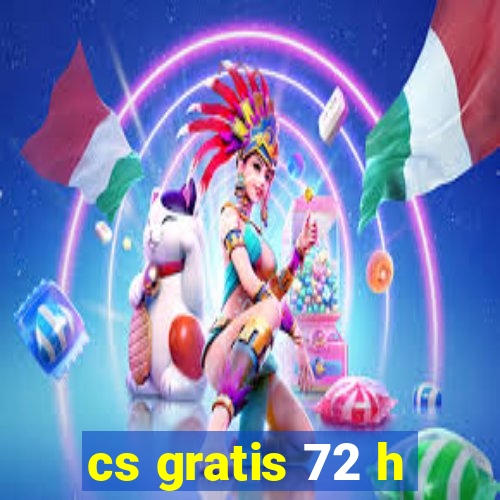 cs gratis 72 h