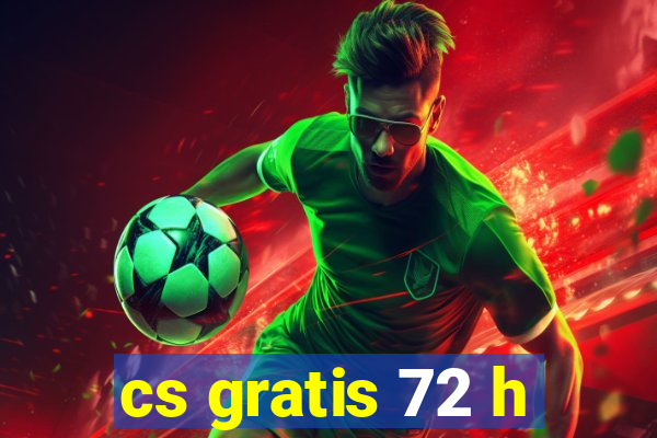 cs gratis 72 h