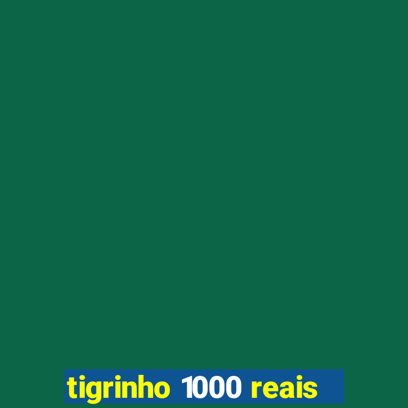 tigrinho 1000 reais