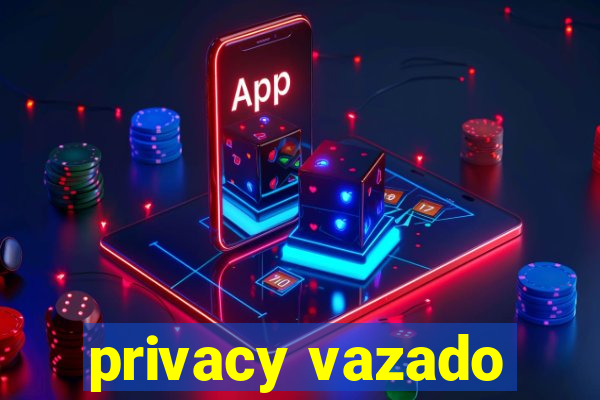 privacy vazado