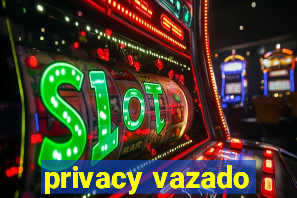 privacy vazado