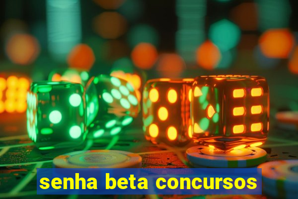 senha beta concursos