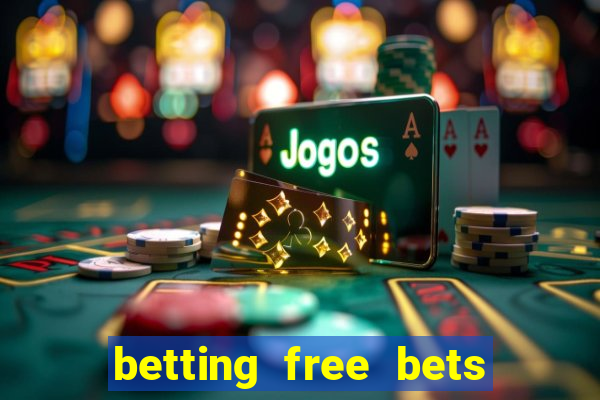 betting free bets no deposit