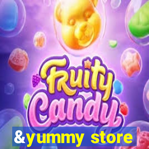 &yummy store