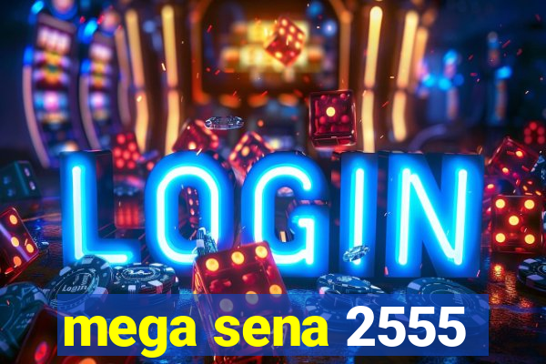 mega sena 2555