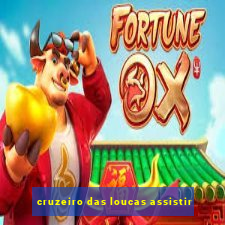 cruzeiro das loucas assistir