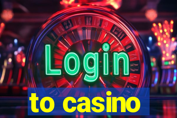 to casino