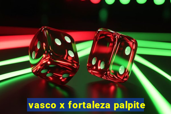 vasco x fortaleza palpite