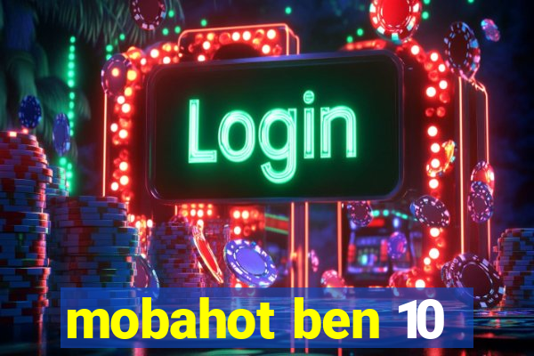 mobahot ben 10