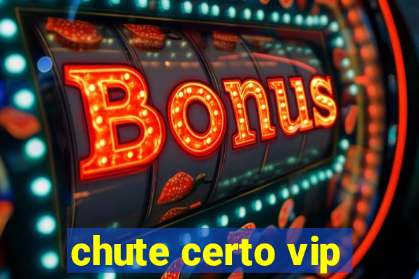 chute certo vip