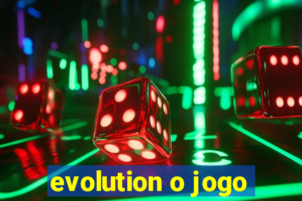 evolution o jogo