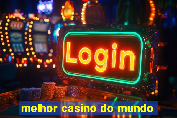 melhor casino do mundo