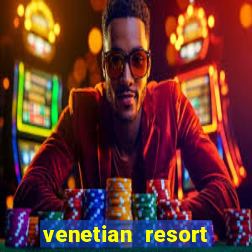 venetian resort hotel and casino