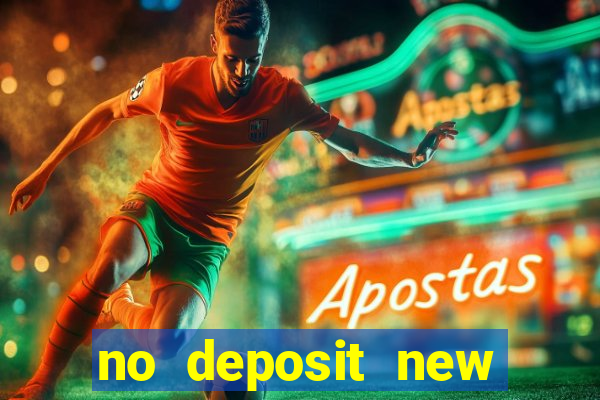 no deposit new casino bonus