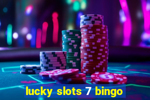 lucky slots 7 bingo