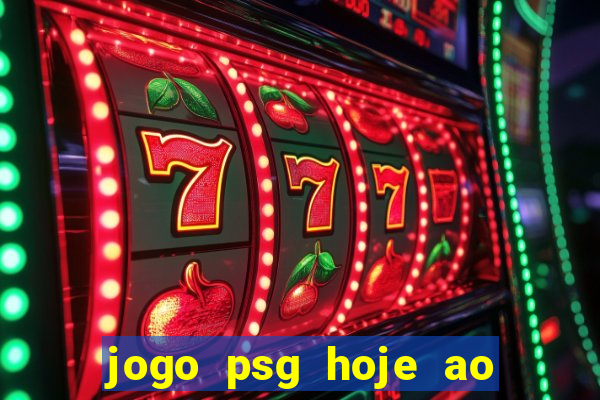 jogo psg hoje ao vivo onde assistir