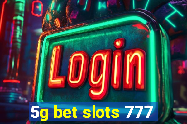 5g bet slots 777