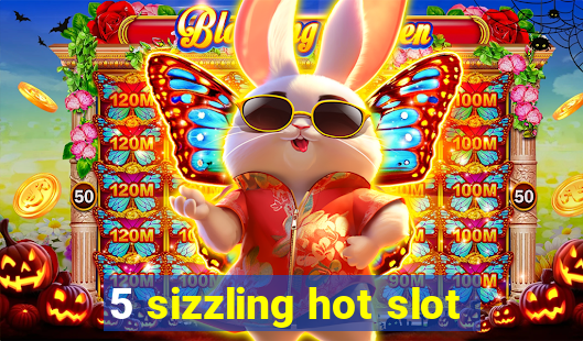 5 sizzling hot slot