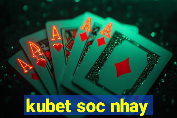 kubet soc nhay