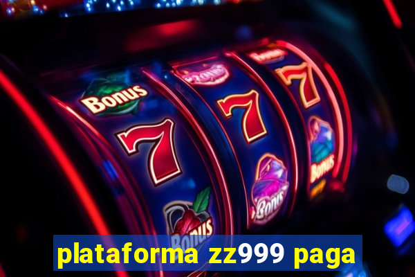 plataforma zz999 paga