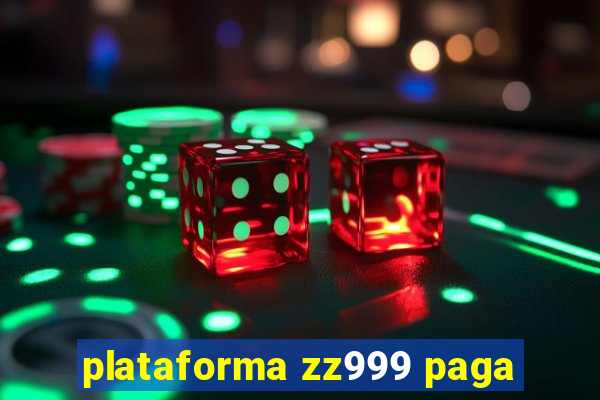 plataforma zz999 paga