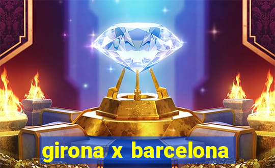 girona x barcelona