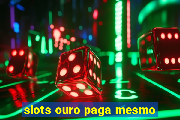 slots ouro paga mesmo