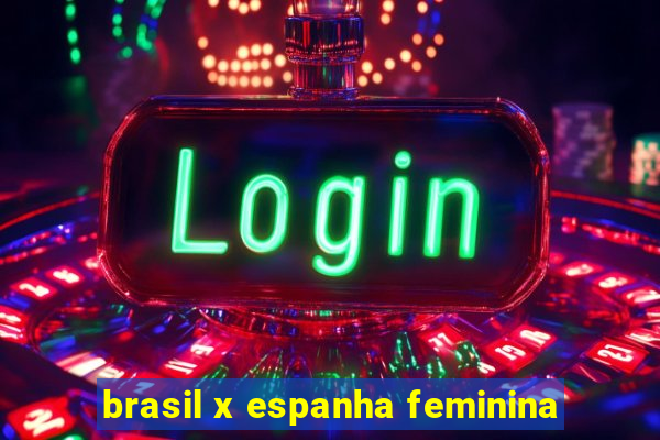 brasil x espanha feminina