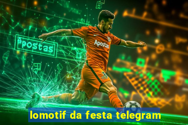 lomotif da festa telegram