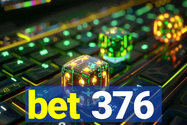 bet 376