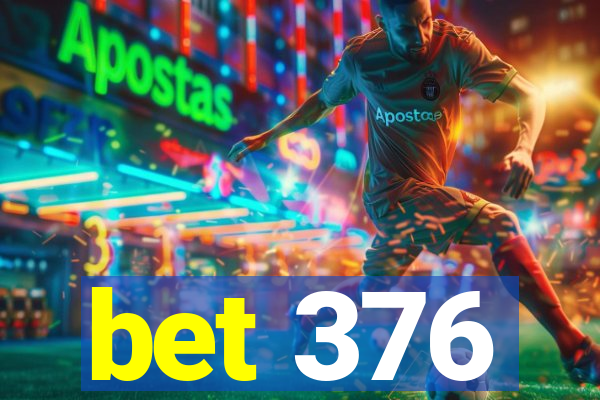 bet 376