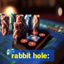 rabbit hole: