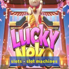 slots - slot machines