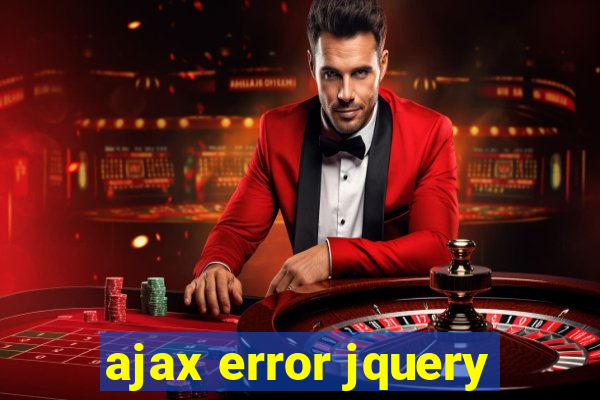 ajax error jquery