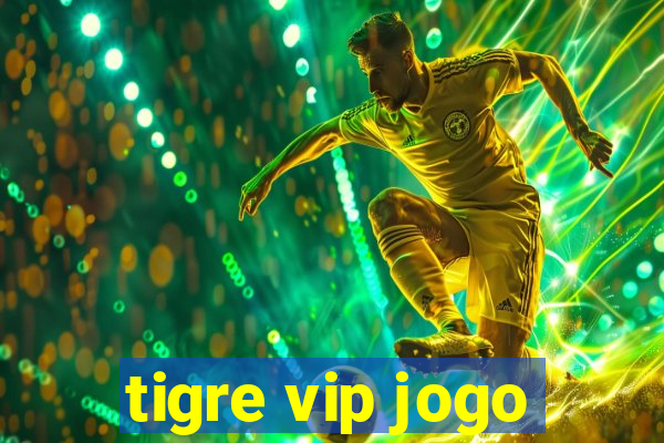 tigre vip jogo