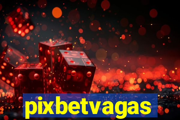 pixbetvagas