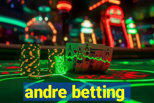 andre betting