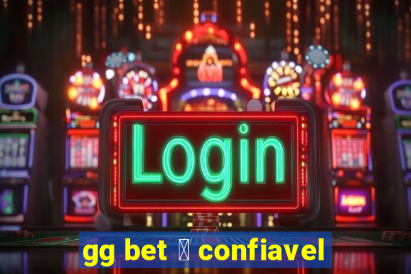 gg bet 茅 confiavel