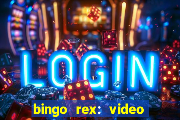 bingo rex: video bingo online