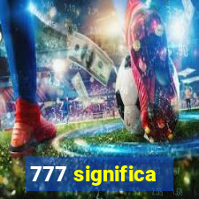 777 significa