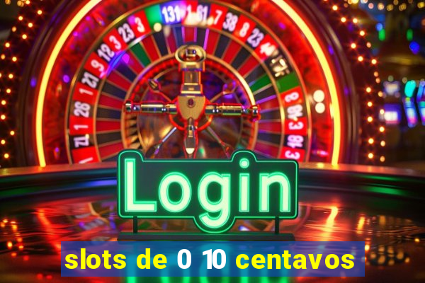 slots de 0 10 centavos