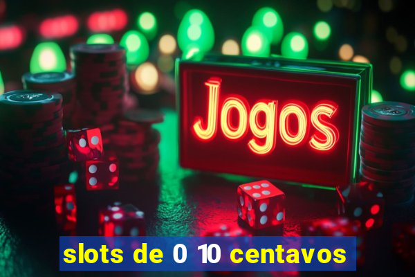 slots de 0 10 centavos