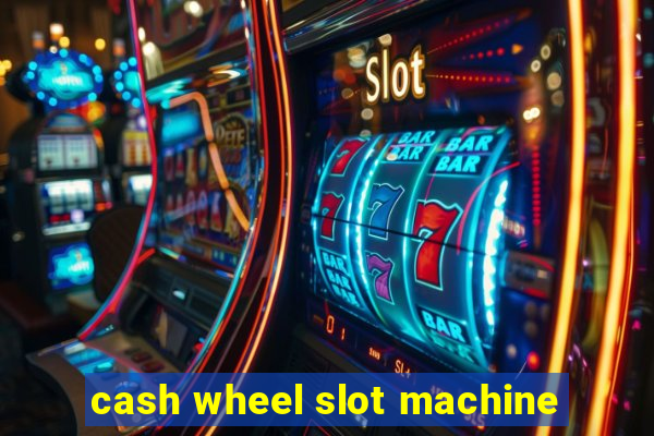 cash wheel slot machine