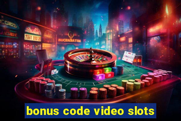 bonus code video slots