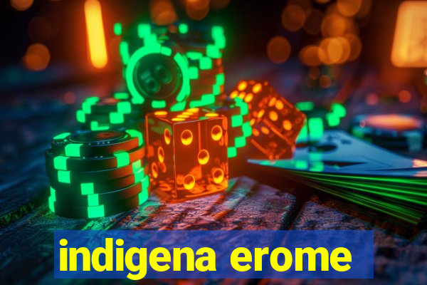 indigena erome