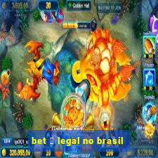 bet 茅 legal no brasil