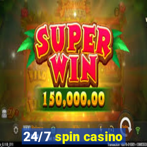 24/7 spin casino