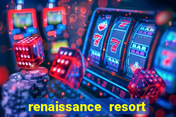 renaissance resort & casino