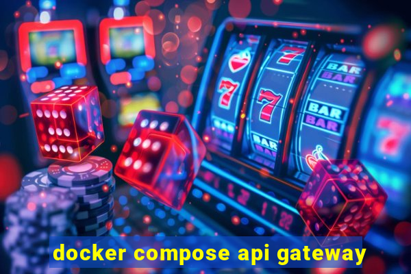 docker compose api gateway