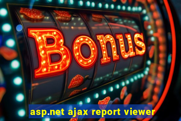 asp.net ajax report viewer